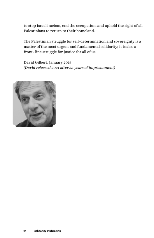 tostop Isracli racism, end the occupation, and uphold the right of all Palestinians to return to their homeland.  ‘The Palestinian struggle for self-determination and sovereignty is a ‘matter of the most urgent and fundamental solidarity; it is also a  front- line struggle for justice for all of us  David Gilbert, January 2016 (David released 2021 after 38 years of imprisonment)  1 sodanty statements 